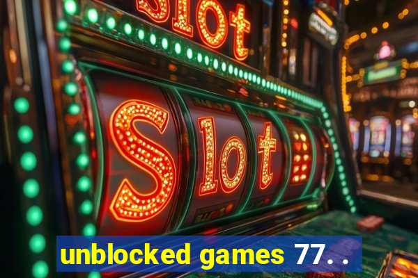 unblocked games 77. .